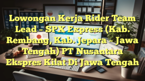 Lowongan Kerja Rider Team Lead – SPX Express (Kab. Rembang, Kab. Jepara – Jawa Tengah) PT Nusantara Ekspres Kilat Di Jawa Tengah